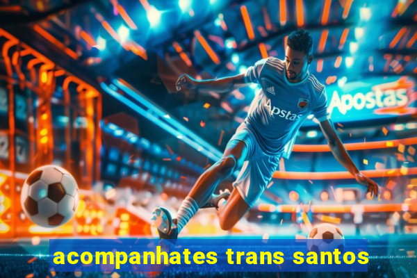 acompanhates trans santos